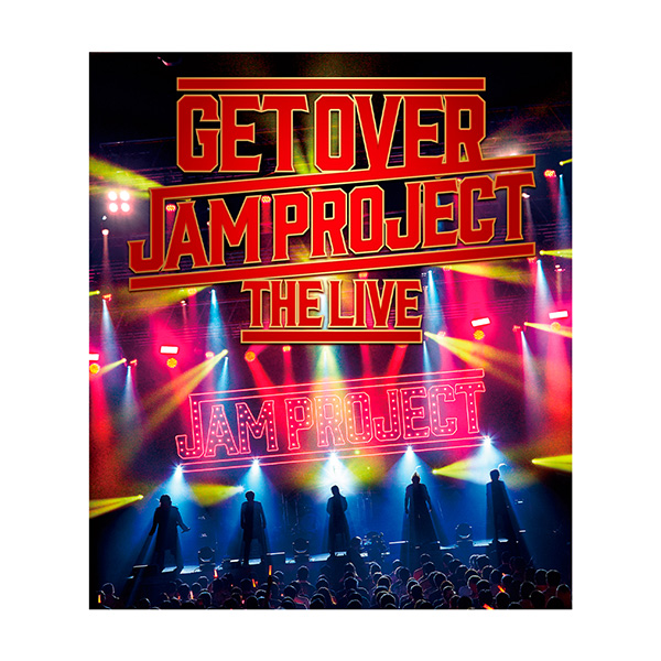 JAM Project「GET OVER JAM PROJECT THE LIVE」【Bluray】 JAM Project